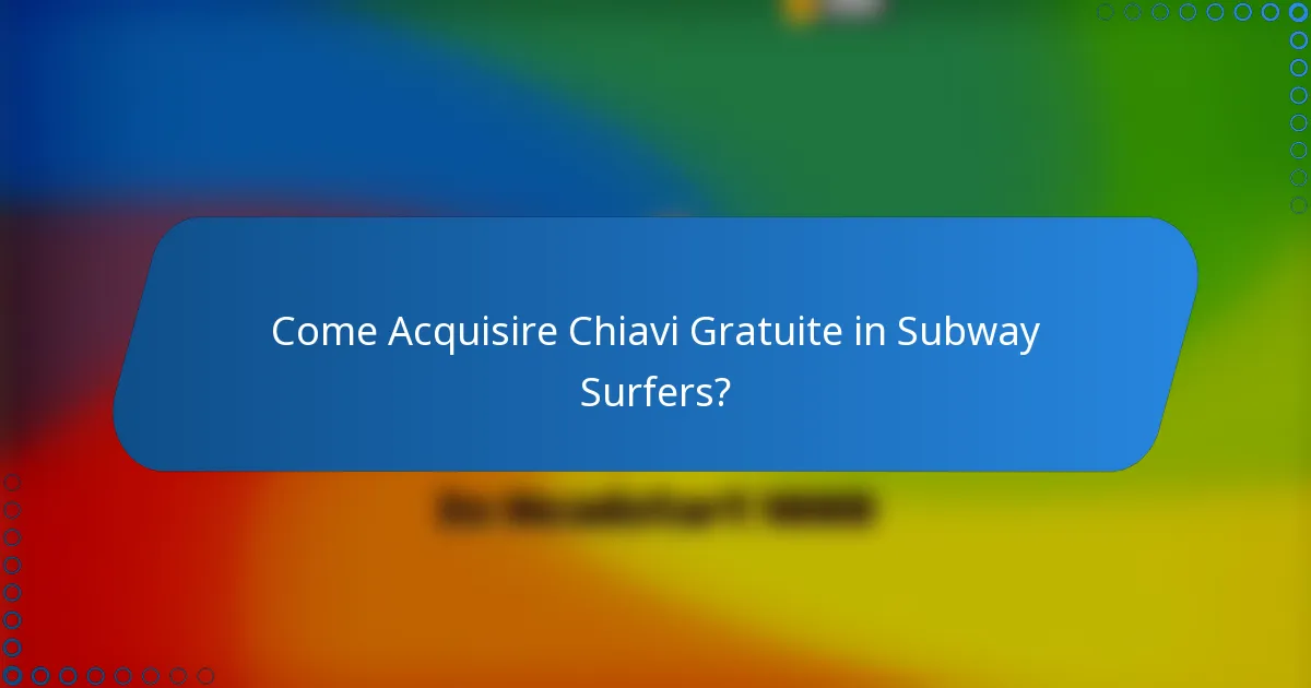 Come Acquisire Chiavi Gratuite in Subway Surfers?