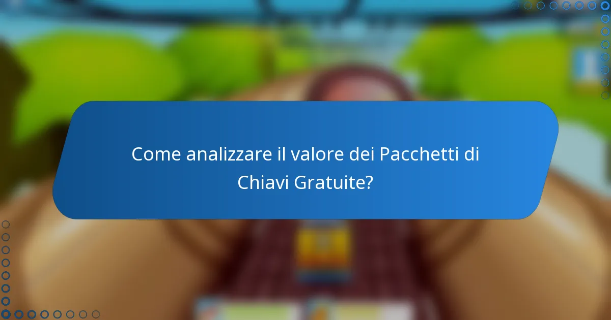 Come analizzare il valore dei Pacchetti di Chiavi Gratuite?