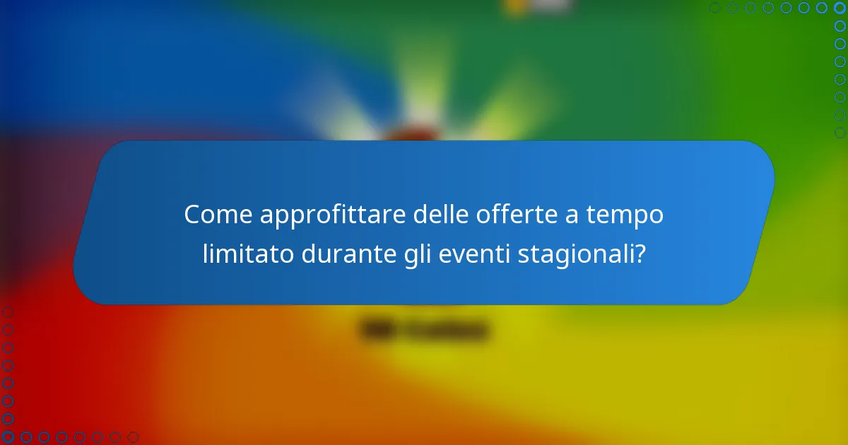 Come approfittare delle offerte a tempo limitato durante gli eventi stagionali?