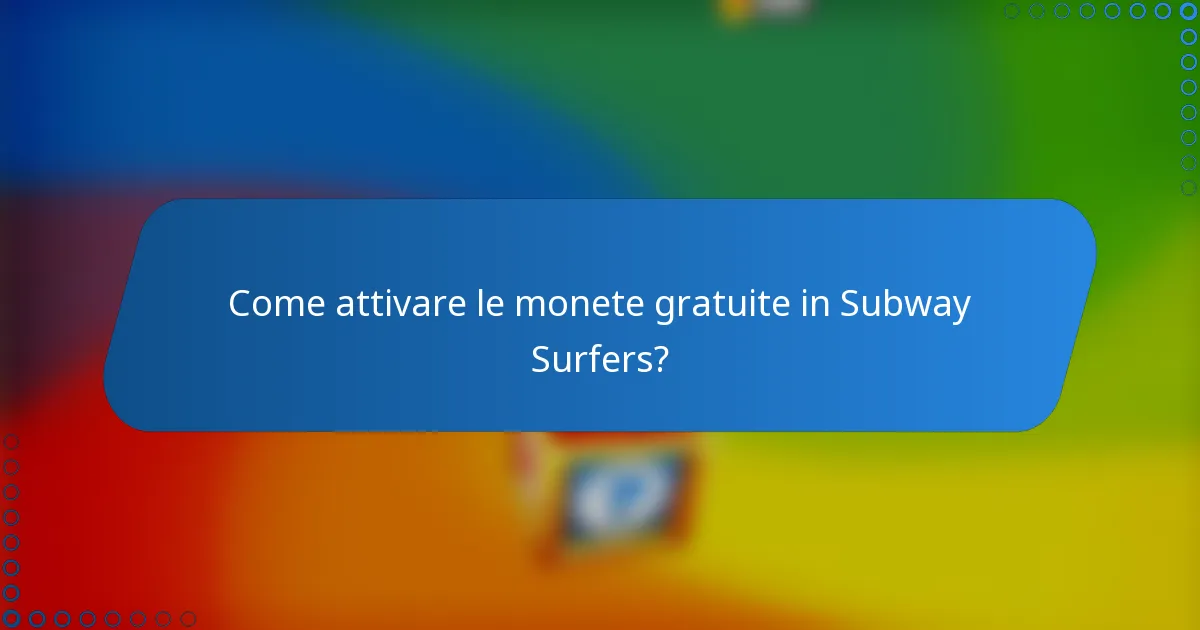 Come attivare le monete gratuite in Subway Surfers?