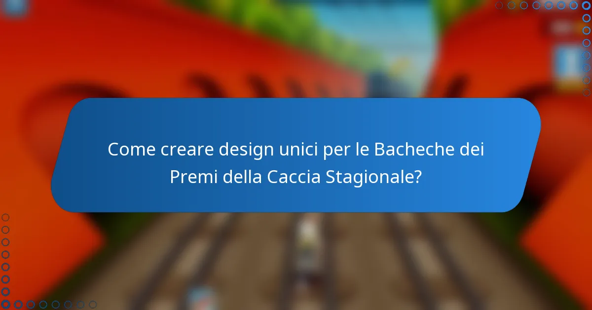 Come creare design unici per le Bacheche dei Premi della Caccia Stagionale?