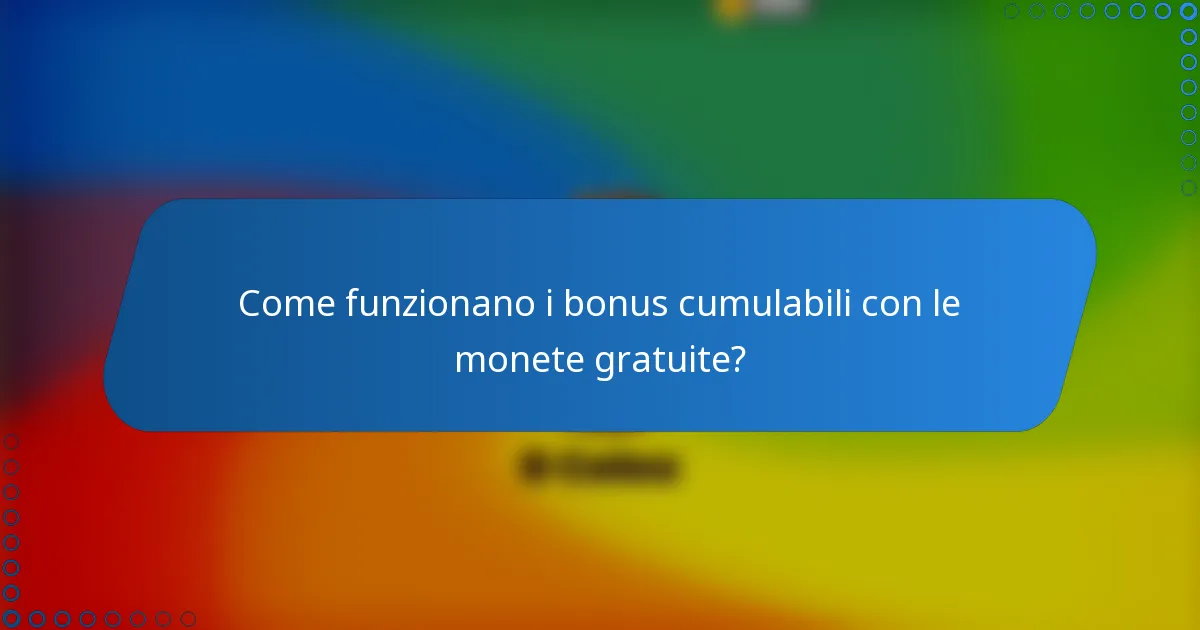 Come funzionano i bonus cumulabili con le monete gratuite?
