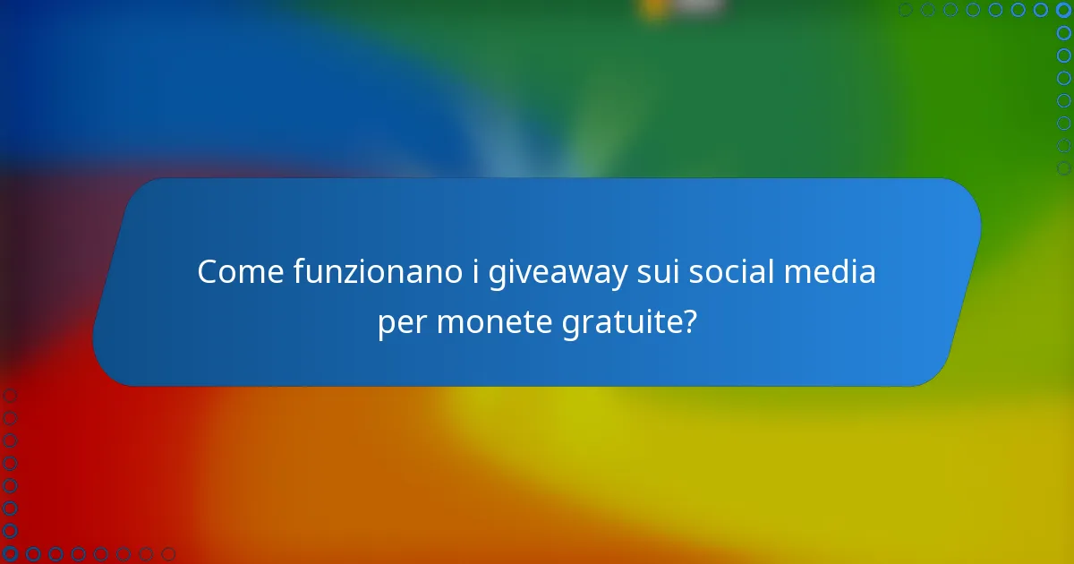 Come funzionano i giveaway sui social media per monete gratuite?