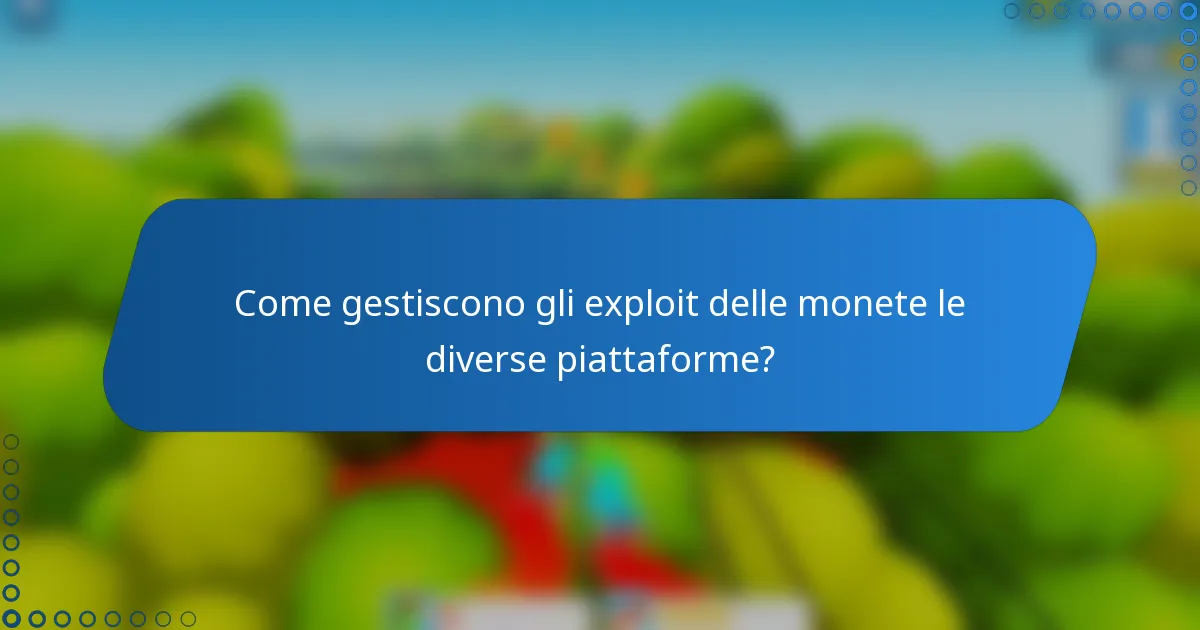 Come gestiscono gli exploit delle monete le diverse piattaforme?