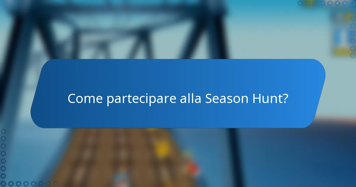 Come partecipare alla Season Hunt?