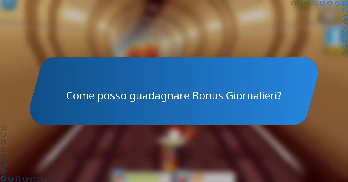 Come posso guadagnare Bonus Giornalieri?