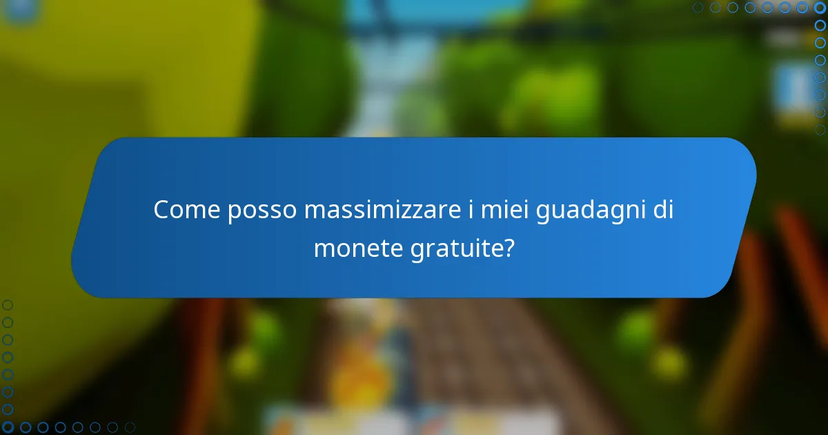 Come posso massimizzare i miei guadagni di monete gratuite?