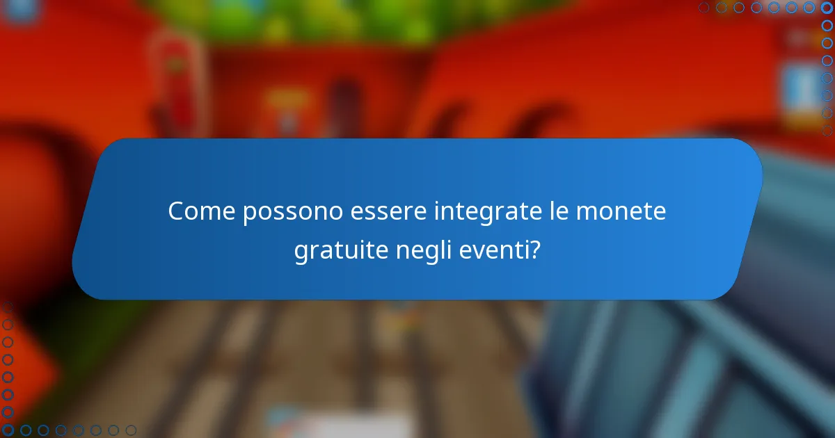 Come possono essere integrate le monete gratuite negli eventi?