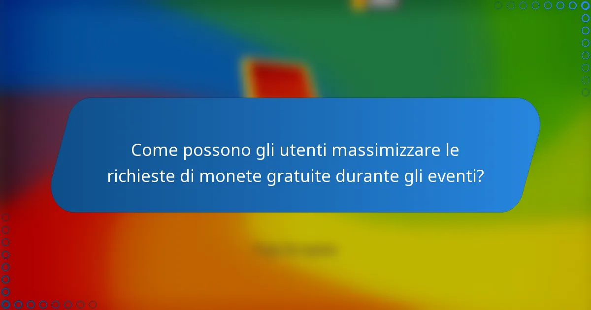 Come possono gli utenti massimizzare le richieste di monete gratuite durante gli eventi?