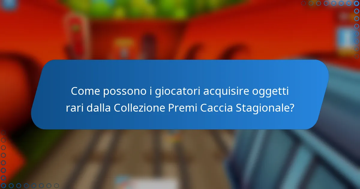 Come possono i giocatori acquisire oggetti rari dalla Collezione Premi Caccia Stagionale?