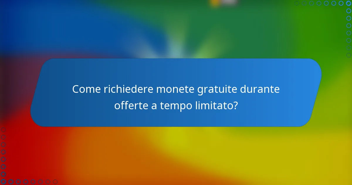 Come richiedere monete gratuite durante offerte a tempo limitato?