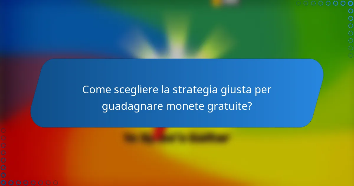 Come scegliere la strategia giusta per guadagnare monete gratuite?