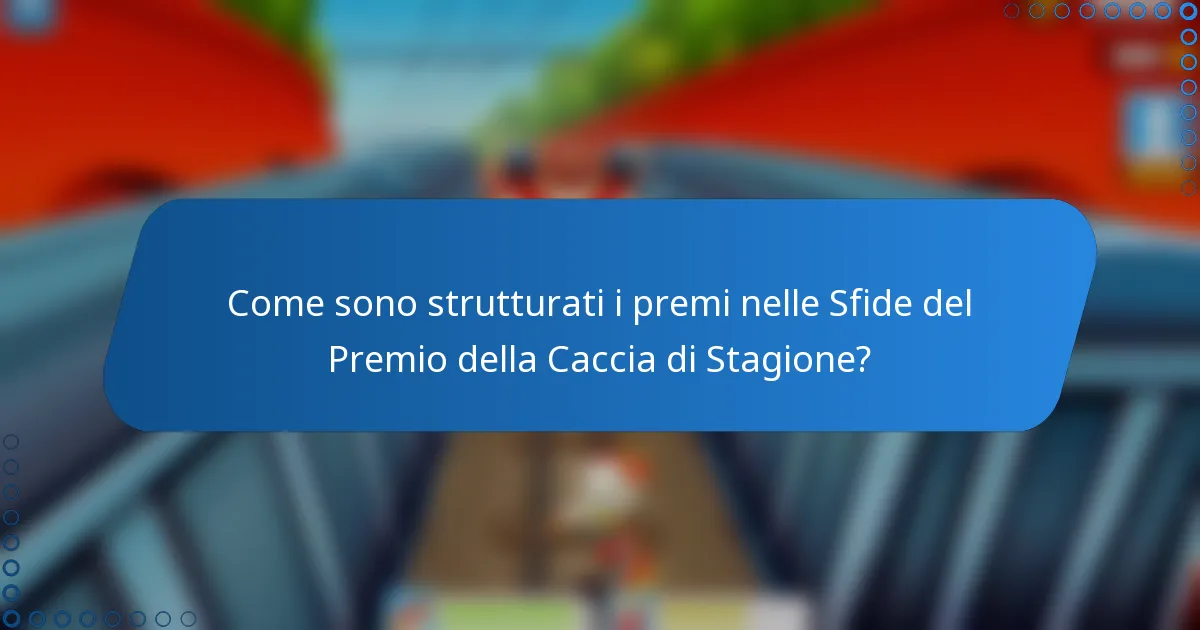 Come sono strutturati i premi nelle Sfide del Premio della Caccia di Stagione?