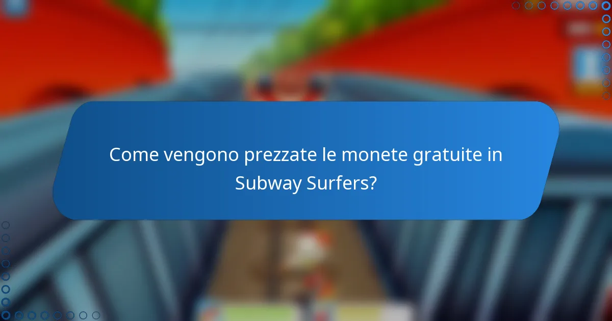 Come vengono prezzate le monete gratuite in Subway Surfers?