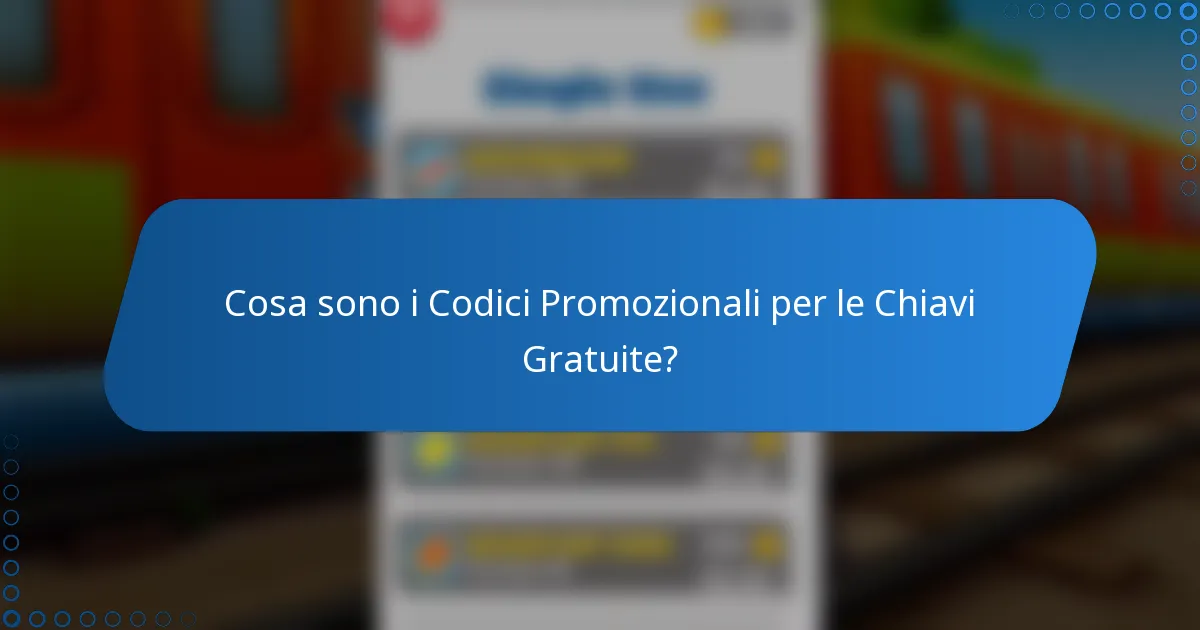 Cosa sono i Codici Promozionali per le Chiavi Gratuite?