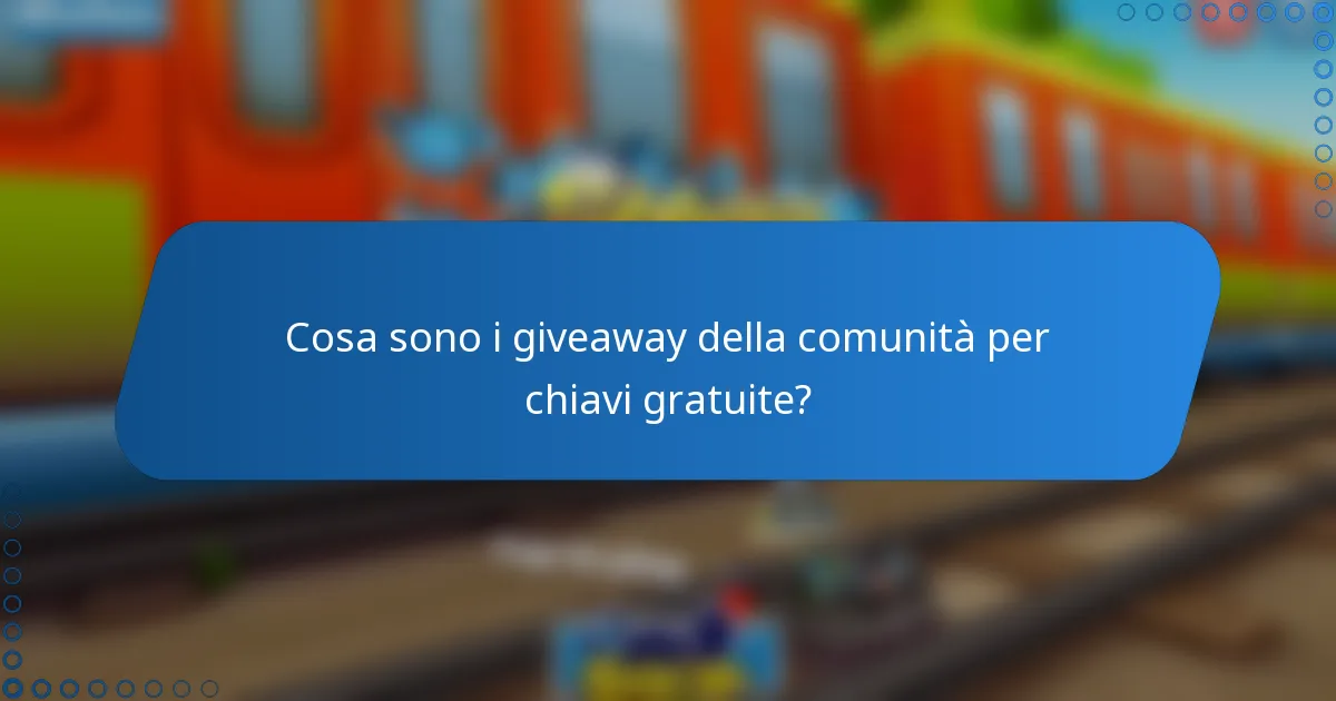 Cosa sono i giveaway della comunità per chiavi gratuite?