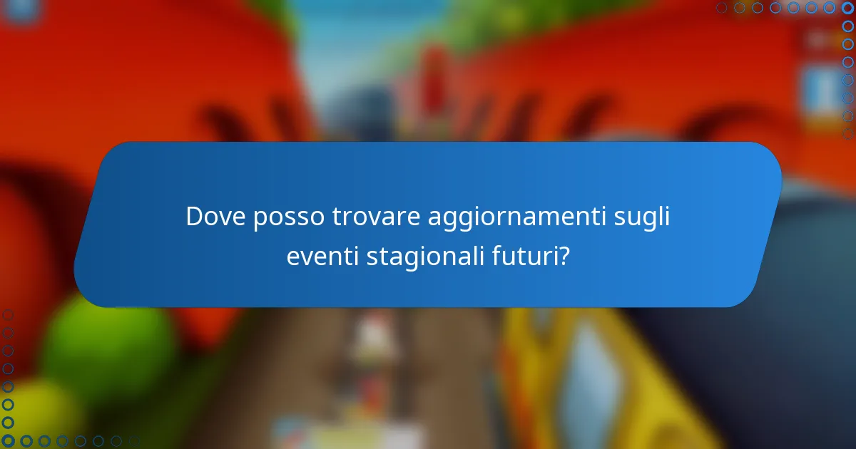 Dove posso trovare aggiornamenti sugli eventi stagionali futuri?
