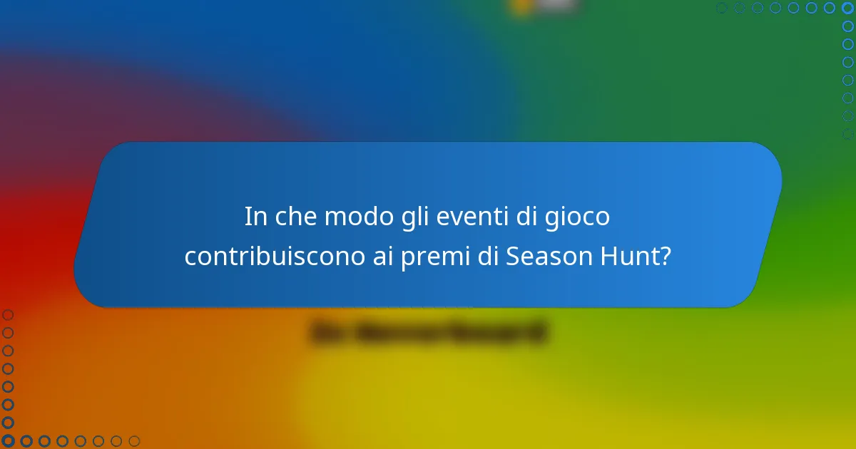 In che modo gli eventi di gioco contribuiscono ai premi di Season Hunt?
