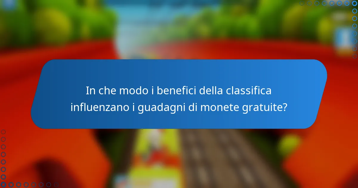 In che modo i benefici della classifica influenzano i guadagni di monete gratuite?