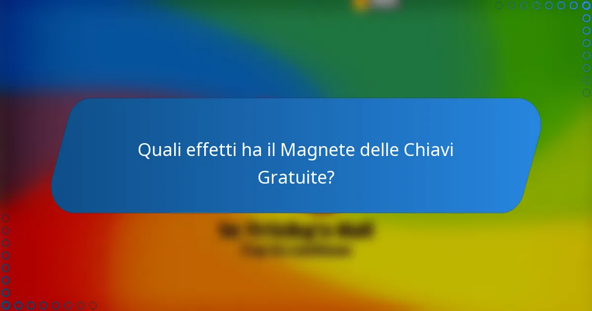 Quali effetti ha il Magnete delle Chiavi Gratuite?