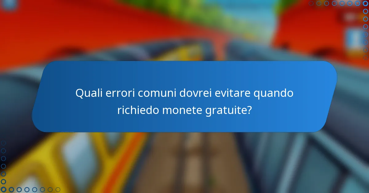 Quali errori comuni dovrei evitare quando richiedo monete gratuite?