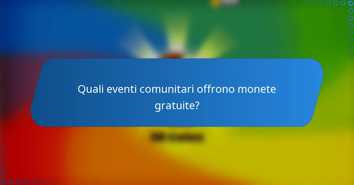 Quali eventi comunitari offrono monete gratuite?