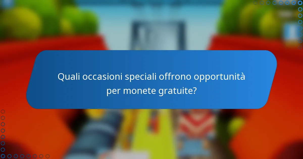 Quali occasioni speciali offrono opportunità per monete gratuite?