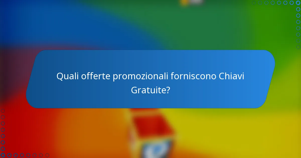 Quali offerte promozionali forniscono Chiavi Gratuite?