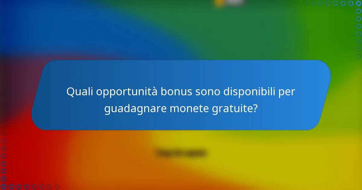 Quali opportunità bonus sono disponibili per guadagnare monete gratuite?