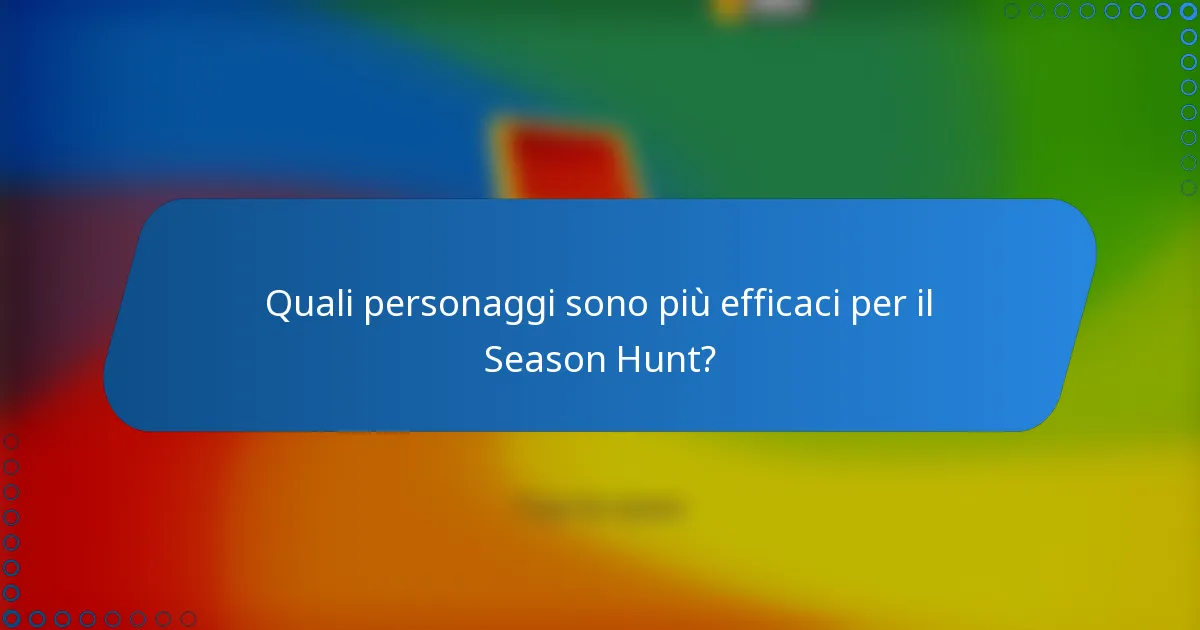 Quali personaggi sono più efficaci per il Season Hunt?