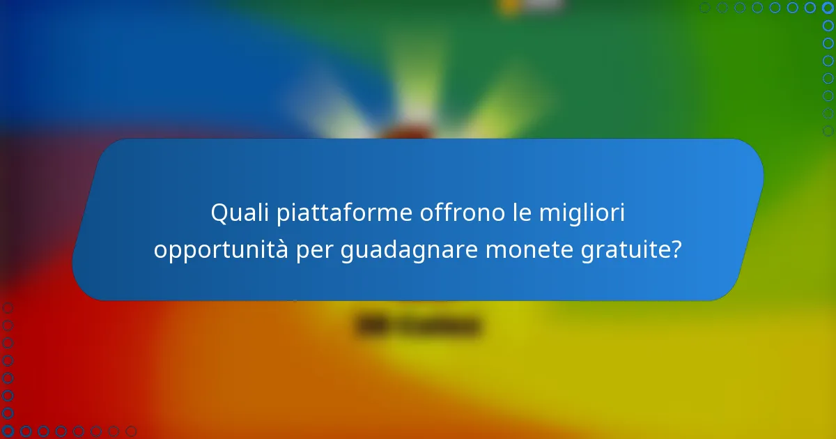 Quali piattaforme offrono le migliori opportunità per guadagnare monete gratuite?
