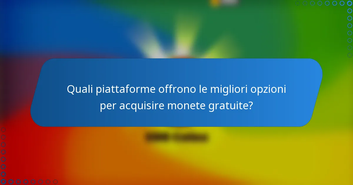 Quali piattaforme offrono le migliori opzioni per acquisire monete gratuite?