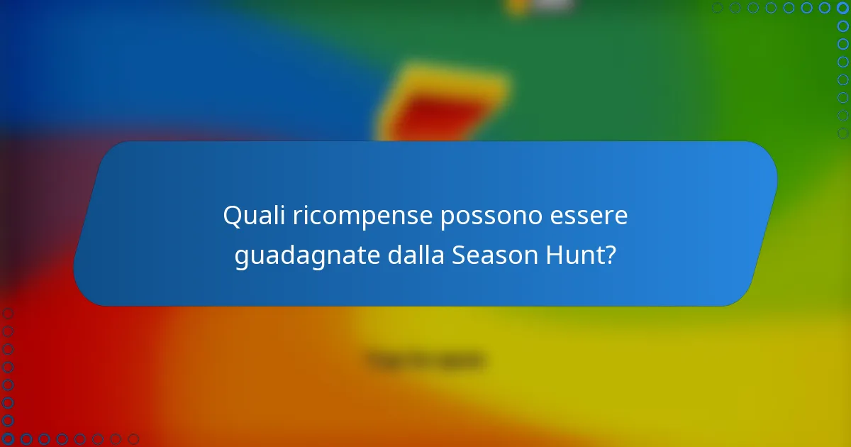 Quali ricompense possono essere guadagnate dalla Season Hunt?