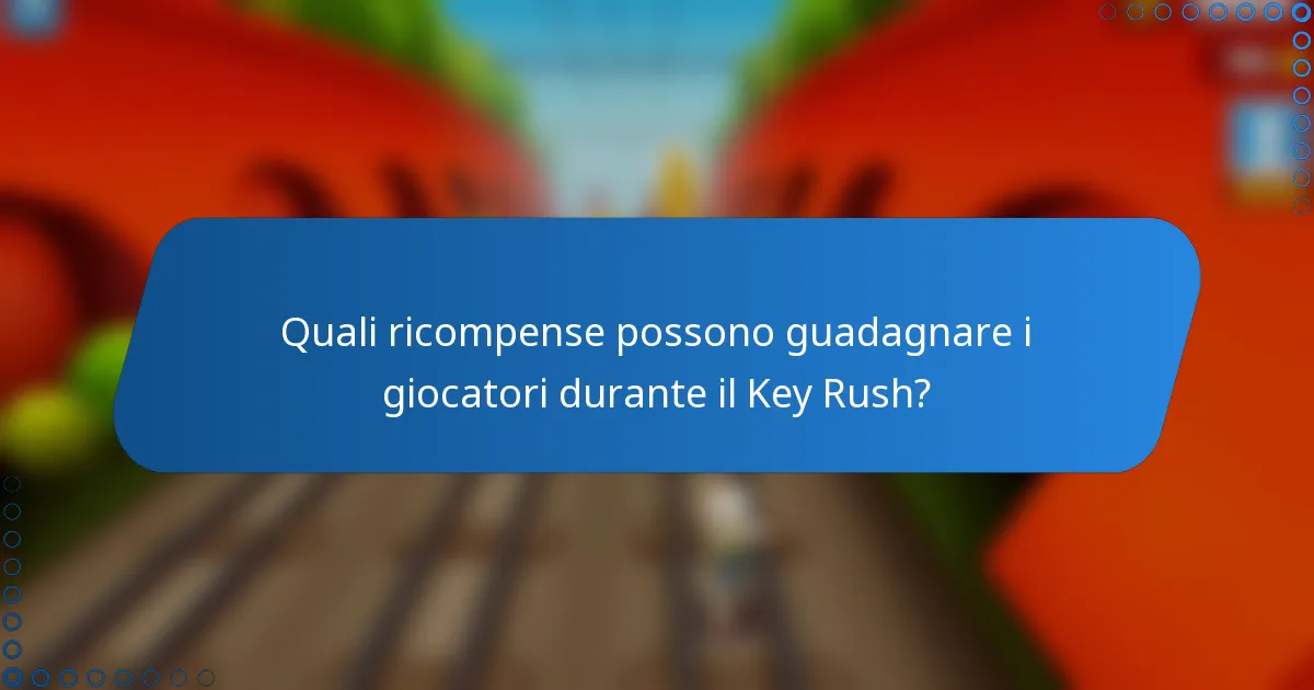 Quali ricompense possono guadagnare i giocatori durante il Key Rush?