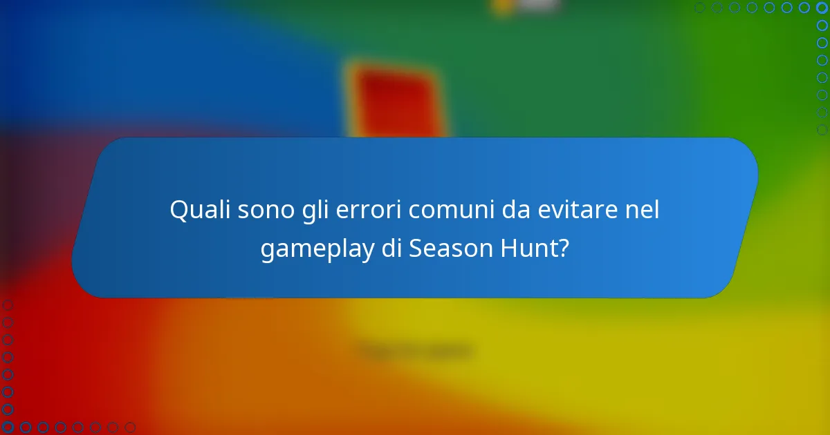 Quali sono gli errori comuni da evitare nel gameplay di Season Hunt?