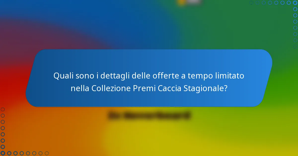Quali sono i dettagli delle offerte a tempo limitato nella Collezione Premi Caccia Stagionale?