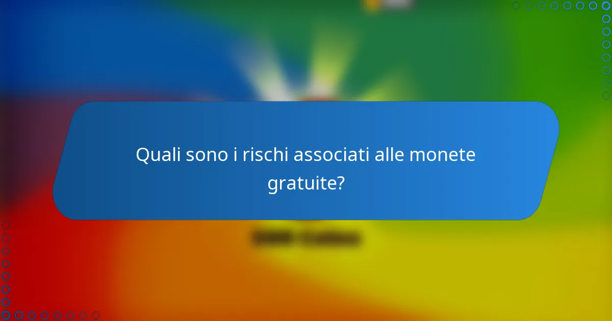 Quali sono i rischi associati alle monete gratuite?