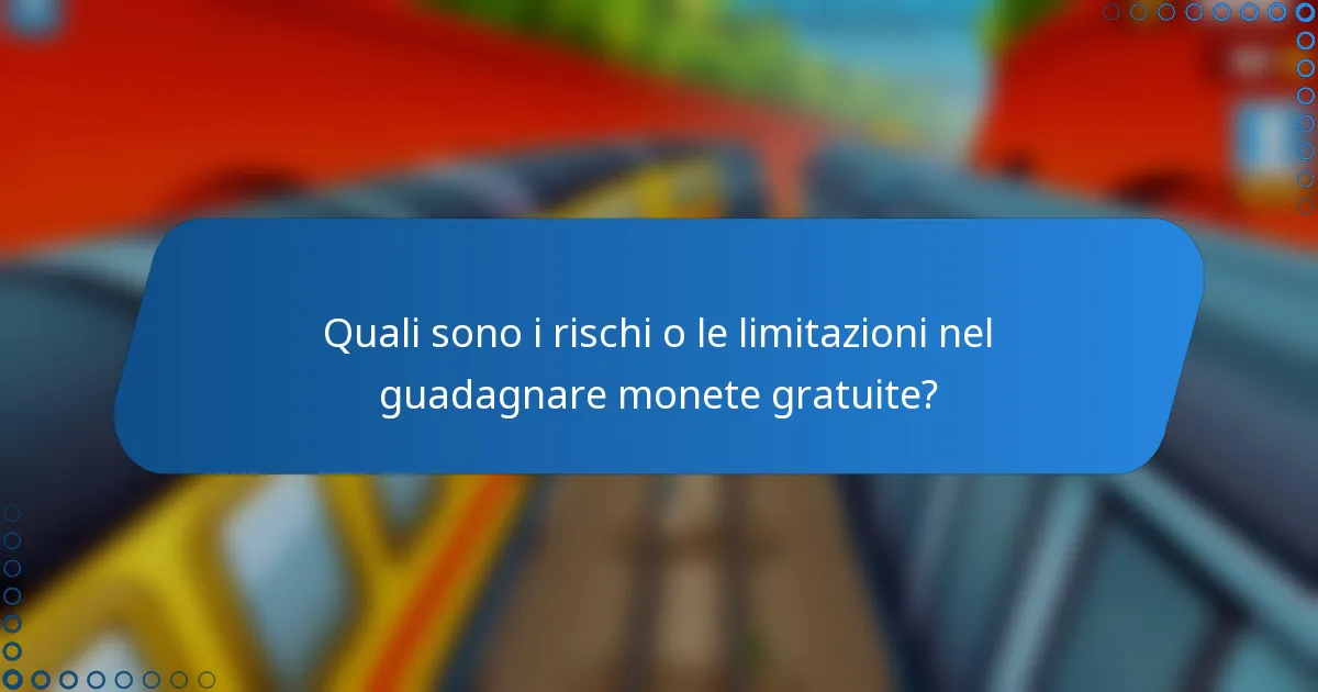 Quali sono i rischi o le limitazioni nel guadagnare monete gratuite?