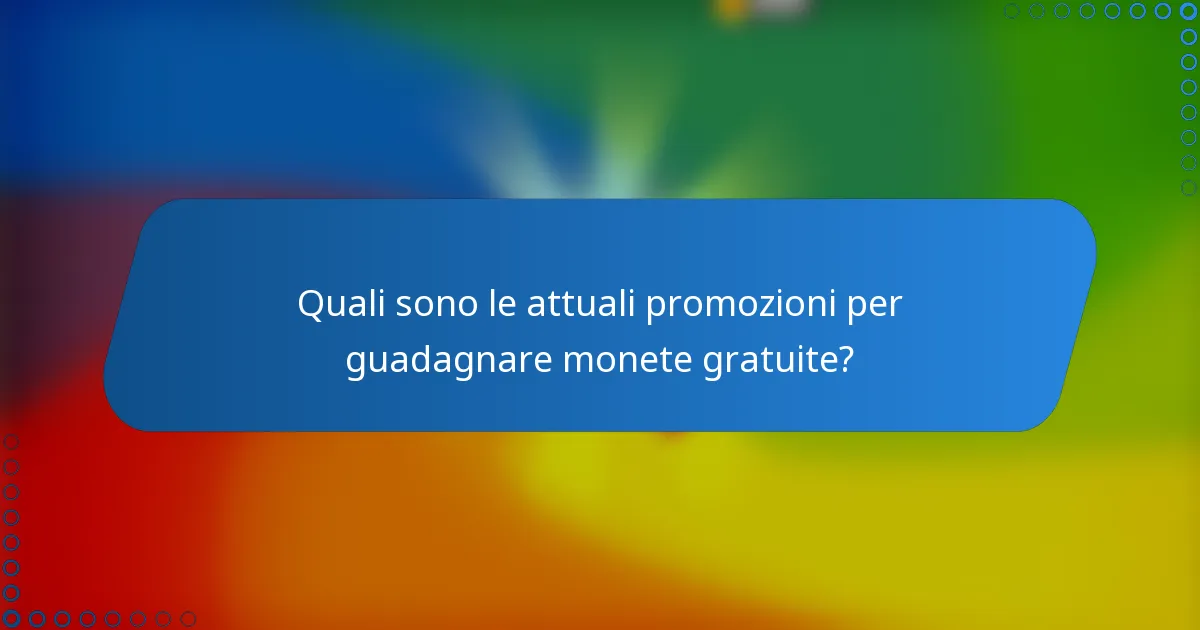 Quali sono le attuali promozioni per guadagnare monete gratuite?