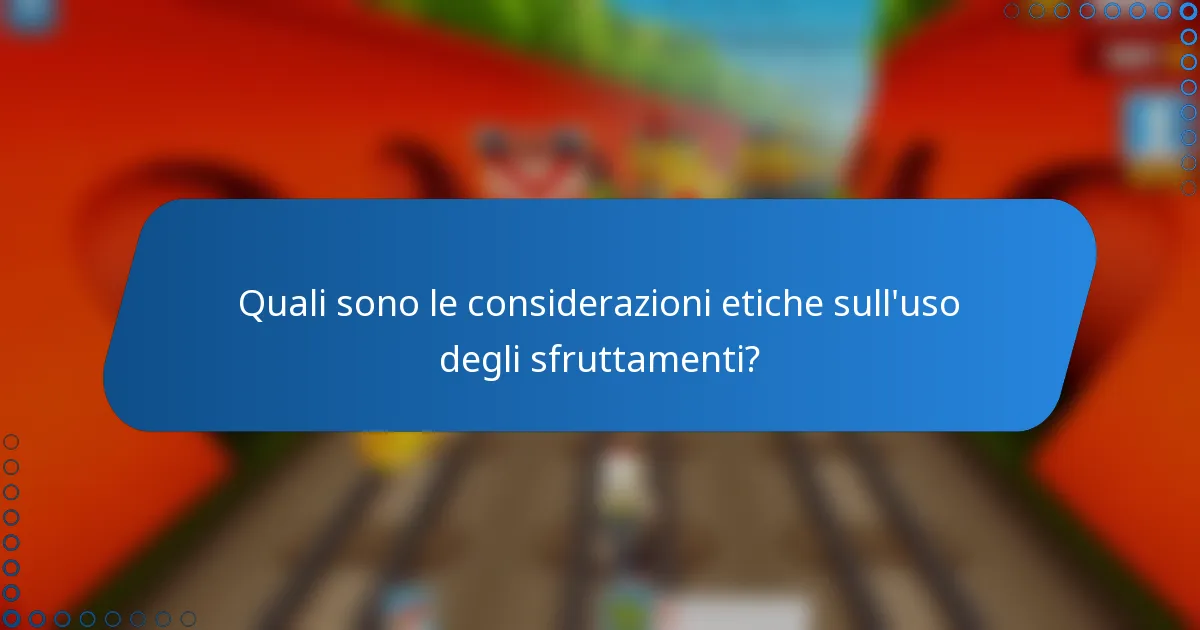 Quali sono le considerazioni etiche sull'uso degli sfruttamenti?