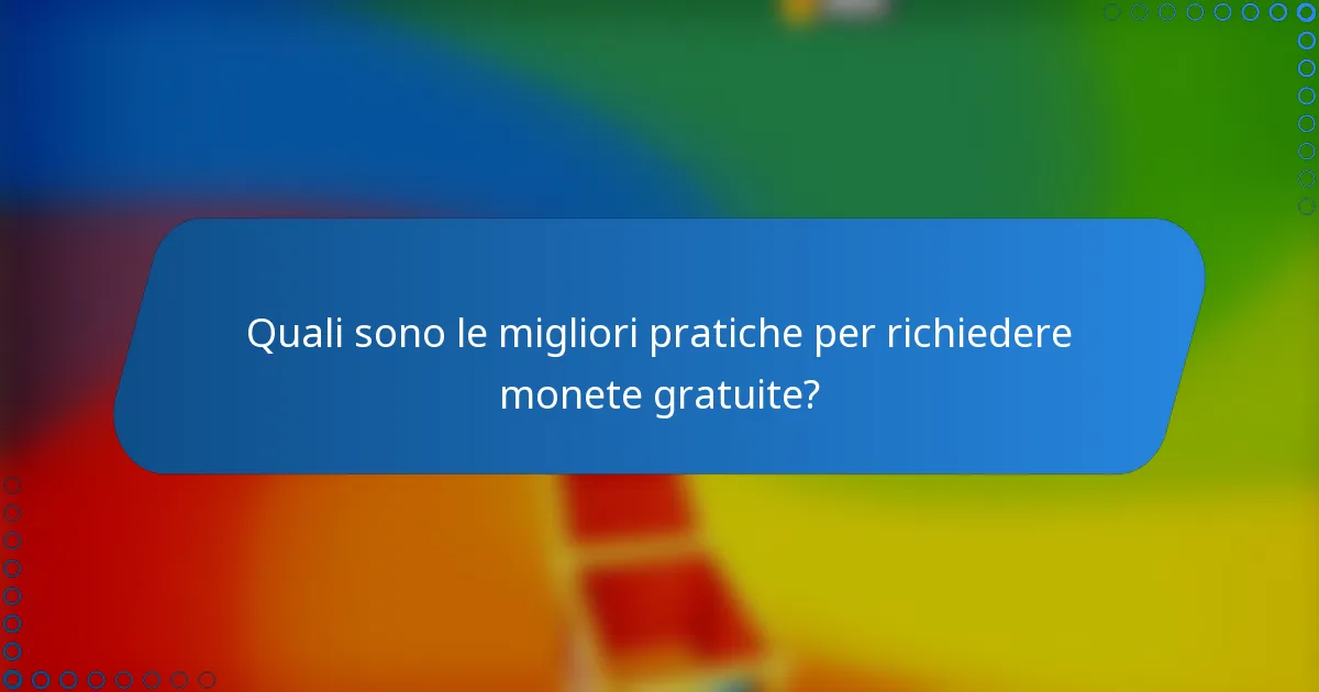 Quali sono le migliori pratiche per richiedere monete gratuite?