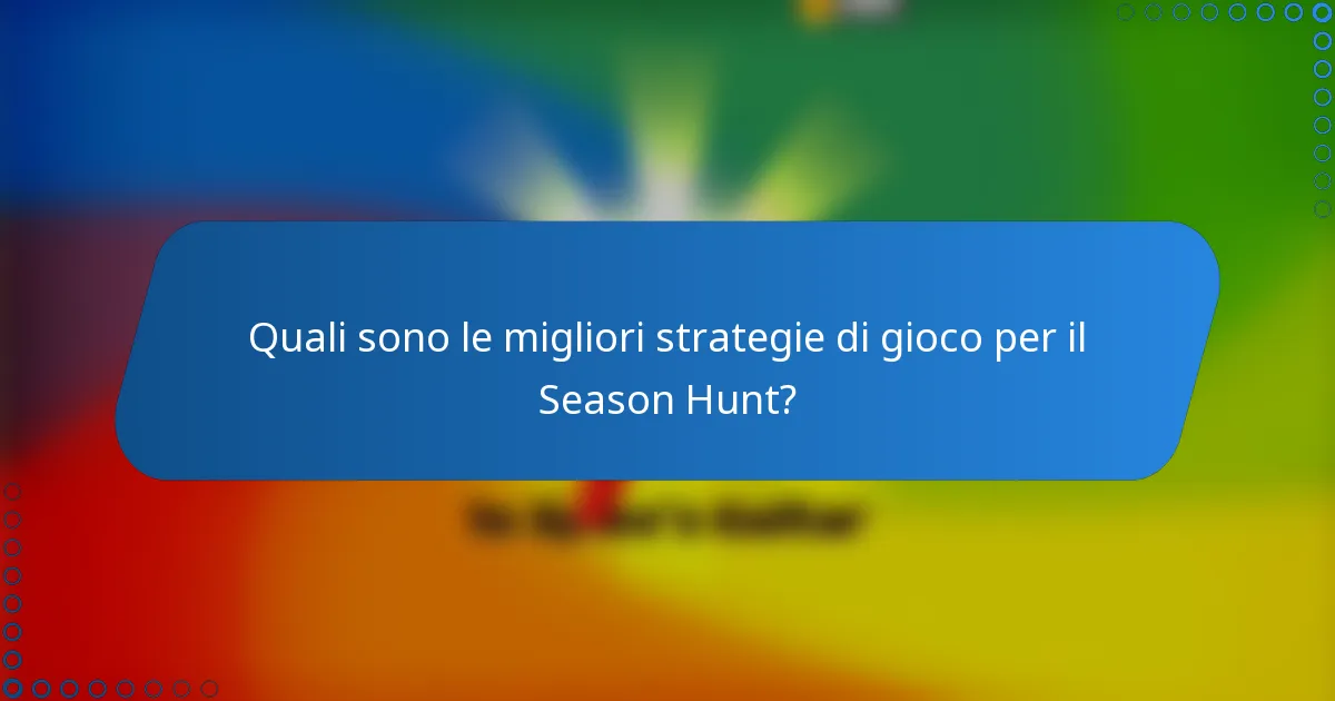 Quali sono le migliori strategie di gioco per il Season Hunt?