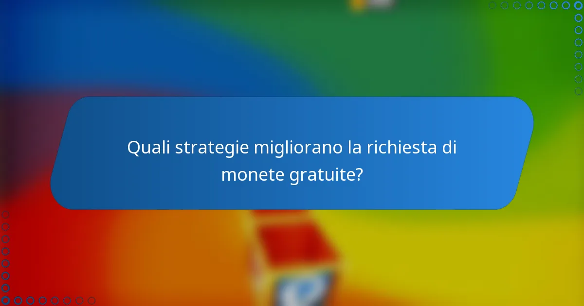 Quali strategie migliorano la richiesta di monete gratuite?