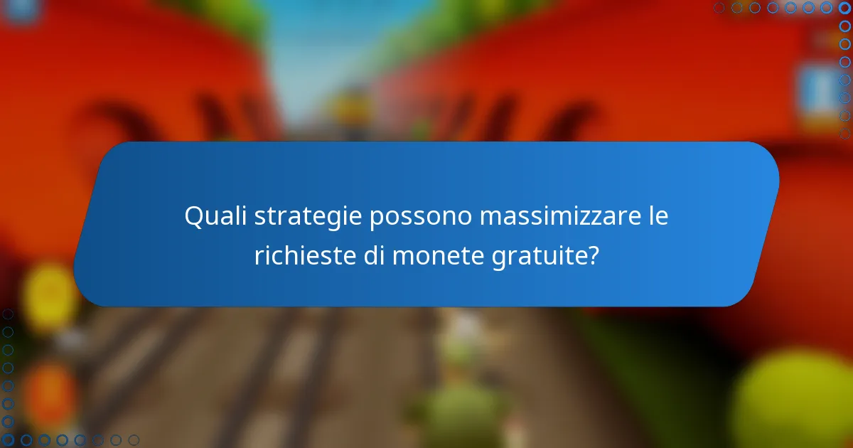 Quali strategie possono massimizzare le richieste di monete gratuite?