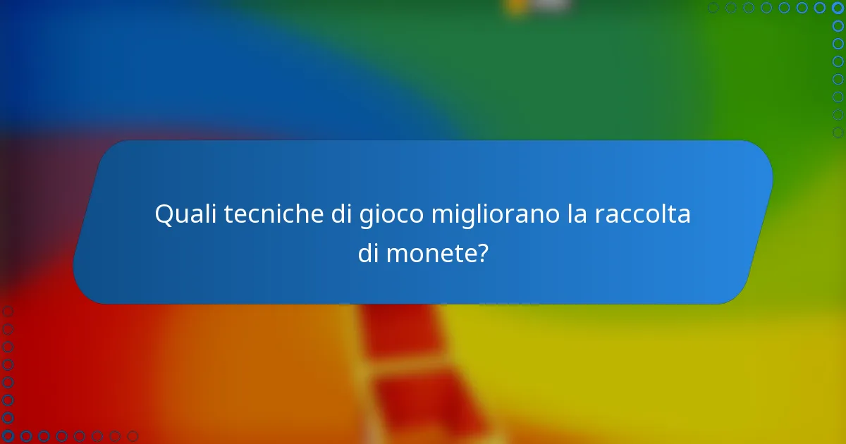 Quali tecniche di gioco migliorano la raccolta di monete?