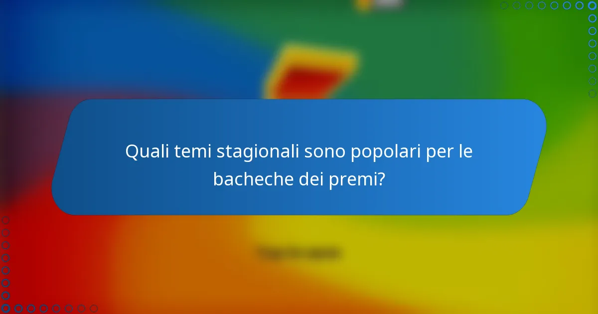 Quali temi stagionali sono popolari per le bacheche dei premi?