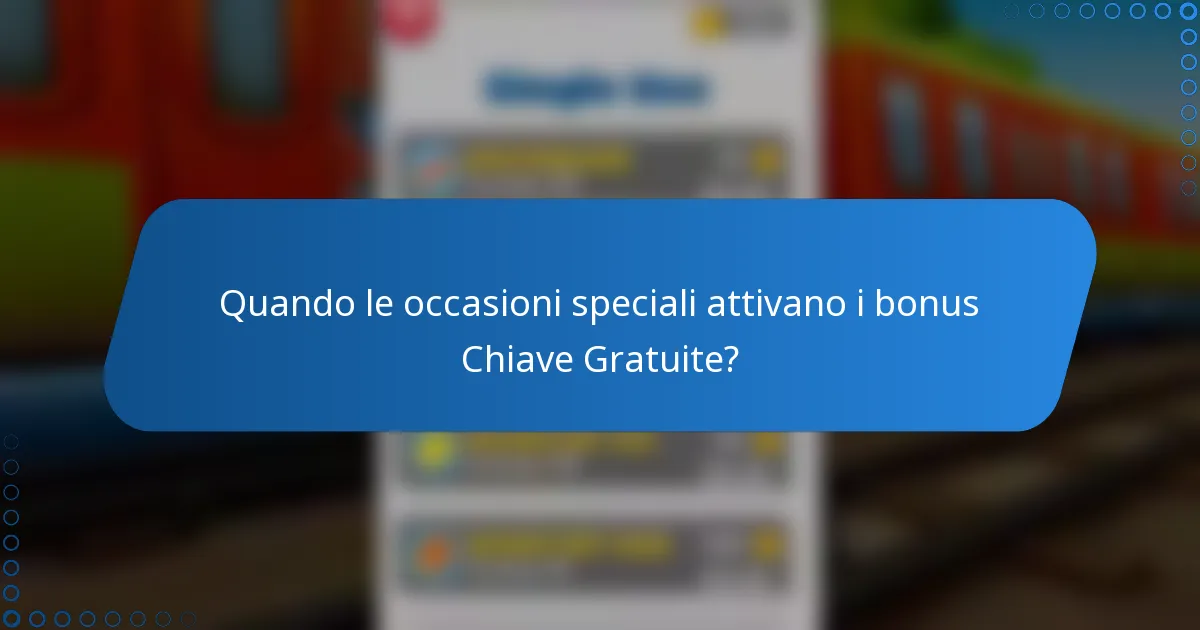Quando le occasioni speciali attivano i bonus Chiave Gratuite?