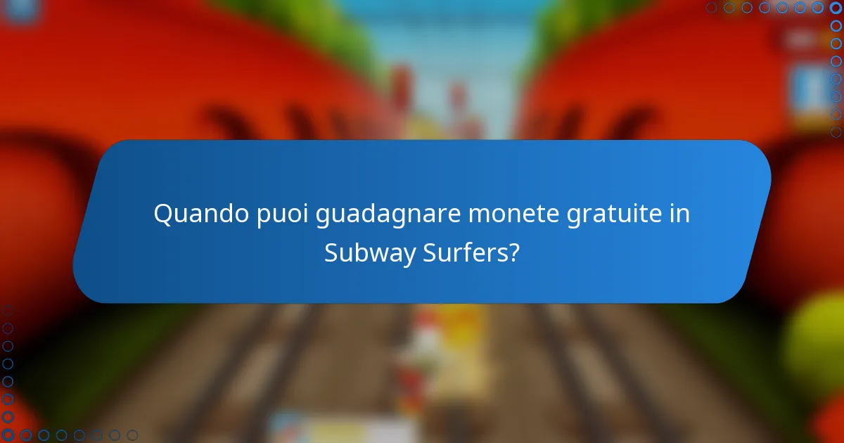 Quando puoi guadagnare monete gratuite in Subway Surfers?