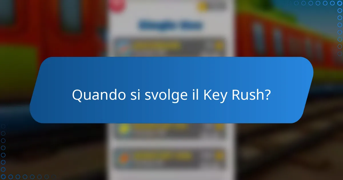 Quando si svolge il Key Rush?